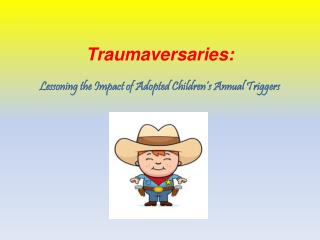 Traumaversaries: Lessoning the Impact of Adopted Children’s Annual Triggers