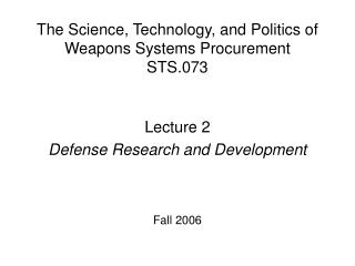 Lecture 2 Defense Research and Development Fall 2006