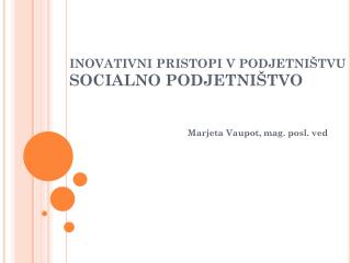 INOVATIVNI PRISTOPI V PODJETNIŠTVU SOCIALNO PODJETNIŠTVO