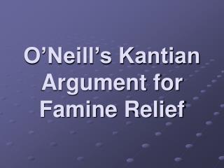 O’Neill’s Kantian Argument for Famine Relief