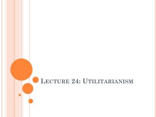 Lecture 24: Utilitarianism
