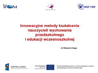 Projekt współfinansowany z Unii Europejskiej w ramach Europejskiego Funduszu Społecznego