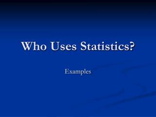 Who Uses Statistics?