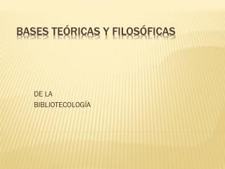 BASES TEÓRICAS Y FILOSÓFICAS