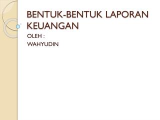 BENTUK-BENTUK LAPORAN KEUANGAN