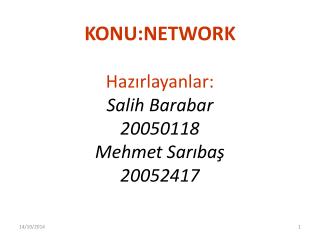 KONU:NETWORK Hazırlayanlar: Salih Barabar 20050118 Mehmet Sarıbaş 20052417