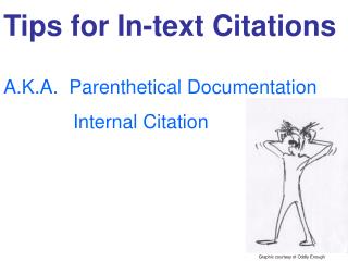 Tips for In-text Citations A.K.A. Parenthetical Documentation 		Internal Citation