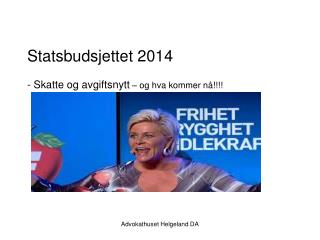 Statsbudsjettet 2014 - Skatte og avgiftsnytt – og hva kommer nå!!!!