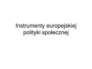 Instrumenty europejskiej polityki społecznej