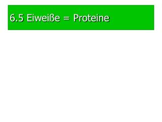 6.5 Eiweiße = Proteine