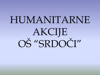 HUMANITARNE AKCIJE OŠ “SRDOČI”