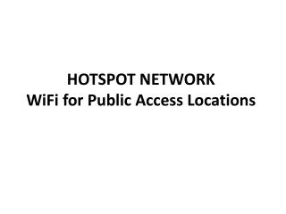 HOTSPOT NETWORK  WiFi for Public Access Locations 