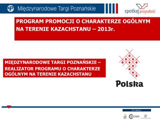 PROGRAM PROMOCJI O CHARAKTERZE OGÓLNYM NA TERENIE KAZACHSTANU – 2013r.