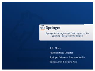 Sıtkı Aktaş Regional Sales Director Springer Science + Business Media Turkey, Iran &amp; Central Asia