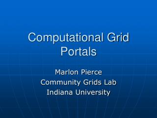 Computational Grid Portals
