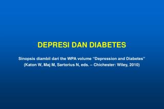 DEPRESI DAN DIABETES Sinopsis diambil dari the WPA volume “Depression and Diabetes”