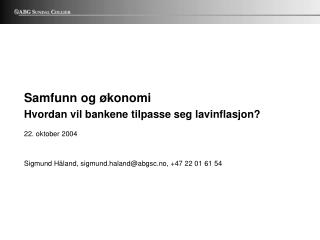 Samfunn og økonomi Hvordan vil bankene tilpasse seg lavinflasjon? 22. oktober 2004