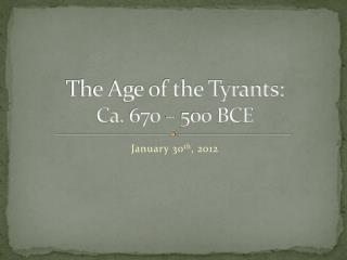 The Age of the Tyrants: Ca. 670 – 500 BCE
