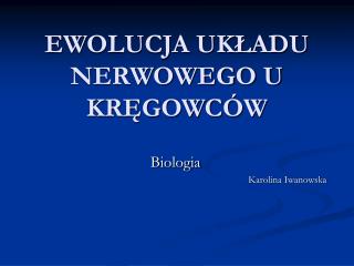 EWOLUCJA UKŁADU NERWOWEGO U KRĘGOWCÓW