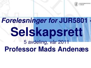 Forelesninger for JUR5801 - Selskapsrett 5 avdeling, vår 2011 Professor Mads Andenæs