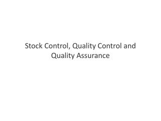 Stock Control, Quality Control and Quality Assurance