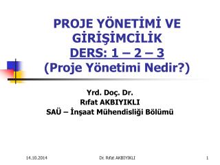 PROJE YÖNETİMİ VE GİRİŞİMCİLİK DERS: 1 – 2 – 3 (Proje Yönetimi Nedir?)