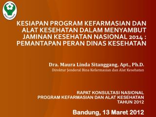 Dra. Maura Linda Sitanggang, Apt., Ph.D. Direktur Jenderal Bina Kefarmasian dan Alat Kesehatan