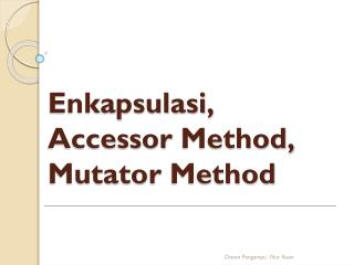 Enkapsulasi , Accessor Method, Mutator Method