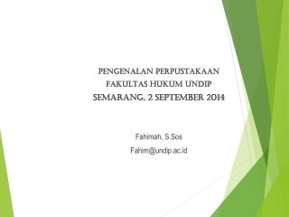 PENGENALAN PERPUSTAKAAN FAKULTAS HUKUM UNDIP Semarang, 2 September 2014 Fahimah, S.Sos