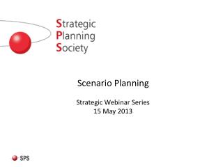 Scenario Planning Strategic Webinar Series 15 May 2013