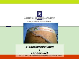 Biogassproduksjon i Landbruket Oslo, 23. okt. 08,Seniorrådgiver Frode Lyssandtræ, LMD
