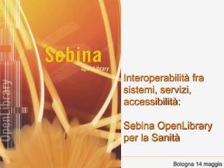 Interoperabilità fra sistemi, servizi, accessibilità: Sebina OpenLibrary per la Sanità