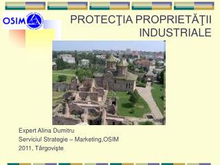 P ROTECŢIA PROPRIETĂŢII INDUSTRIALE Expert Alina Dumitru Serviciul Strategie – Marketing ,OSIM