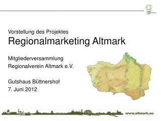 Vorstellung des Projektes Regionalmarketing Altmark Mitgliederversammlung