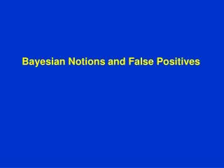 Bayesian Notions and False Positives
