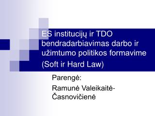 ES institucijų ir TDO bendradarbiavimas darbo ir užimtumo politikos formavime (Soft ir Hard Law)