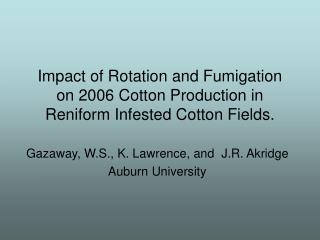 Impact of Rotation and Fumigation on 2006 Cotton Production in Reniform Infested Cotton Fields.