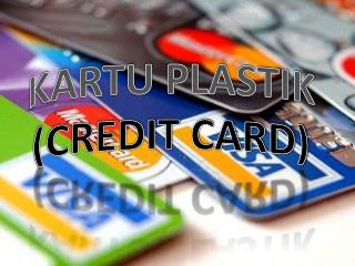 KARTU PLASTIK (CREDIT CARD)