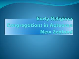 Early Religious Congregations in Aotearoa New Zealand