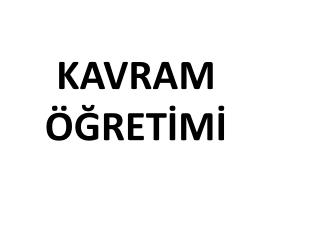 KAVRAM ÖĞRETİMİ