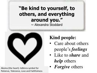 “Be kind to yourself, to others, and everything around you.” ~ Alexandra Stoddard