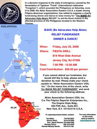 BAHÂ (Be Advocates Help Aklan) RELIEF FUNDRAISER DINNER &amp; DANCE! When:	Friday, July 25, 2008