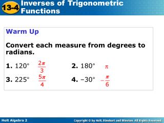 Warm Up Convert each measure from degrees to radians. 1. 120°			 2. 180° 3. 225°			 4. –30°