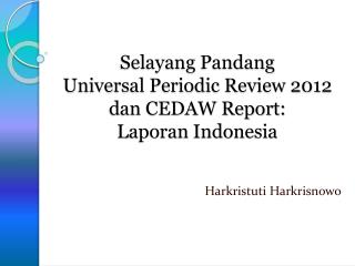 Selayang Pandang Universal Periodic Review 2012 dan CEDAW Report: Laporan Indonesia