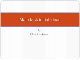 Main task initial ideas