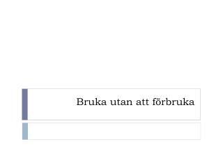 Bruka utan att förbruka