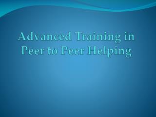 Advanced Training in Peer to Peer Helping