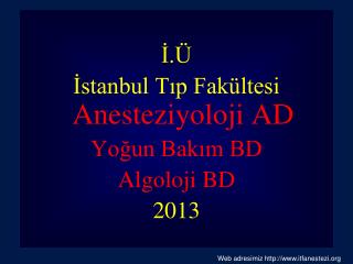 İ.Ü İstanbul Tıp Fakültesi Anesteziyoloji AD Yoğun Bakım BD Algoloji BD 2013
