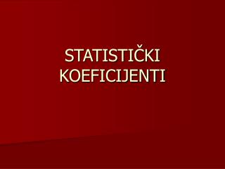 STATISTIČKI KOEFICIJENTI