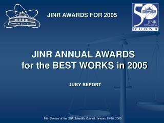 JINR ANNUAL AWARDS for the BEST WORKS in 2005